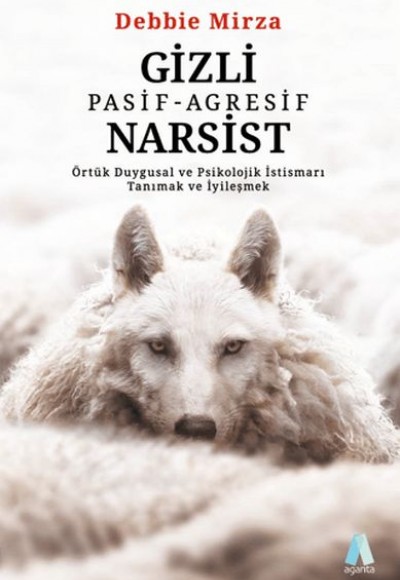Gizli Pasif - Agresif Narsist: Örtük Duygusal ve Psikolojik İstismarı Tanımak ve İyileşmek Gizli Pasif - Agresif Narsist: Örtük Duygusal ve Psikolojik İstismarı Tanımak ve İyileşmek