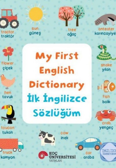 My Fırst Englısh Dıctıonary - İlk İngilizce Sözlüğüm İngilizce Öğreniyorum My Fırst Englısh Dıctıonary - İlk İngilizce Sözlüğüm İngilizce Öğreniyorum
