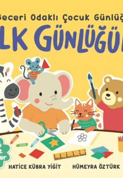 İlk Günlüğüm - Beceri Odaklı Çocuk Günlüğü İlk Günlüğüm - Beceri Odaklı Çocuk Günlüğü