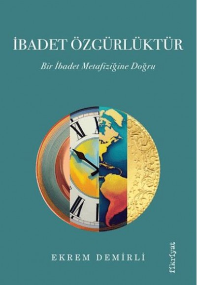 İbadet Özgürlüktür – Bir İbadet Metafiziğine Doğru İbadet Özgürlüktür – Bir İbadet Metafiziğine Doğru