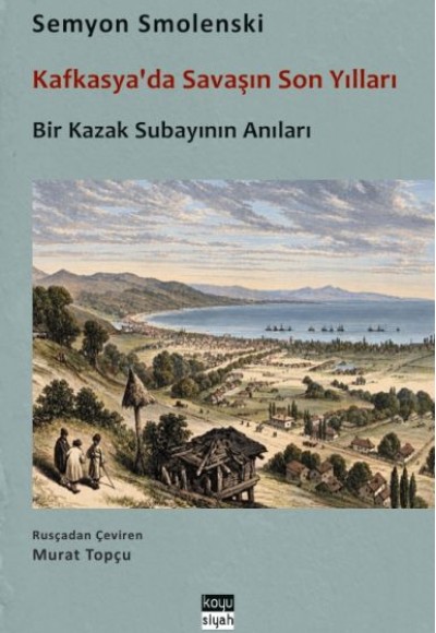 Kafkasya'da Savaşın Son Yılları - Bir Kazak Subayının Anıları Kafkasya'da Savaşın Son Yılları - Bir Kazak Subayının Anıları