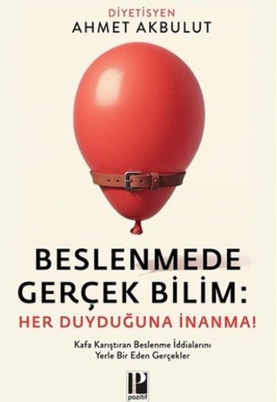 Beslenmede Gerçek Bilim: Her Duyduğuna İnanma Beslenmede Gerçek Bilim: Her Duyduğuna İnanma