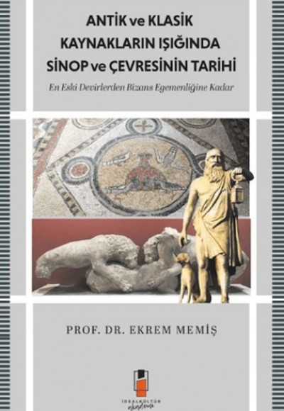 Antik ve Klasik Kaynakların Işığında Sinop ve Çevresinin Tarihi Antik ve Klasik Kaynakların Işığında Sinop ve Çevresinin Tarihi