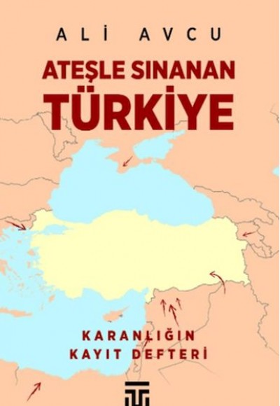 Ateşle Sınanan Türkiye Ateşle Sınanan Türkiye