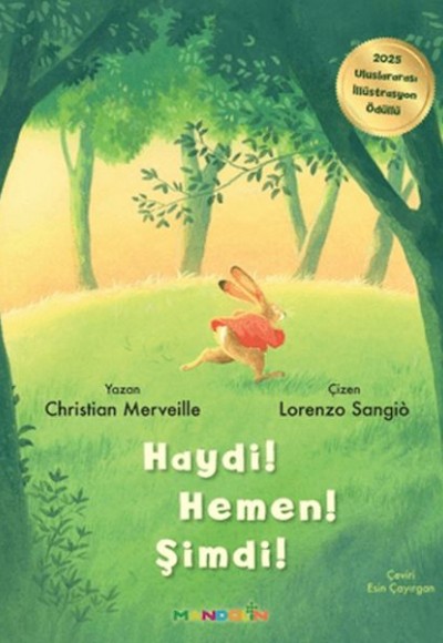 Haydi! Hemen! Şimdi! Haydi! Hemen! Şimdi!