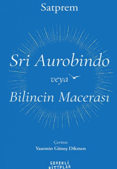 Sri Aurobindo veya Bilincin Macerası Sri Aurobindo veya Bilincin Macerası