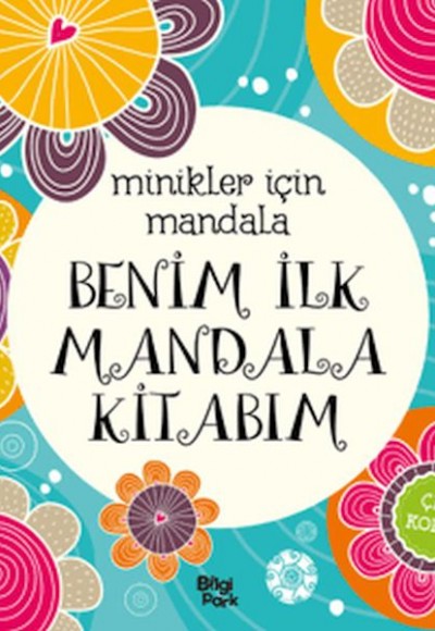 Minikler İçin Mandala - Benim İlk Mandala Kitabım Minikler İçin Mandala - Benim İlk Mandala Kitabım