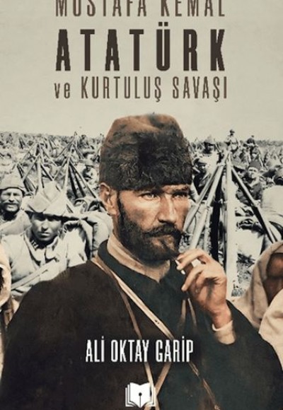 Mustafa Kemal Atatürk ve Kurtuluş Savaşı Mustafa Kemal Atatürk ve Kurtuluş Savaşı