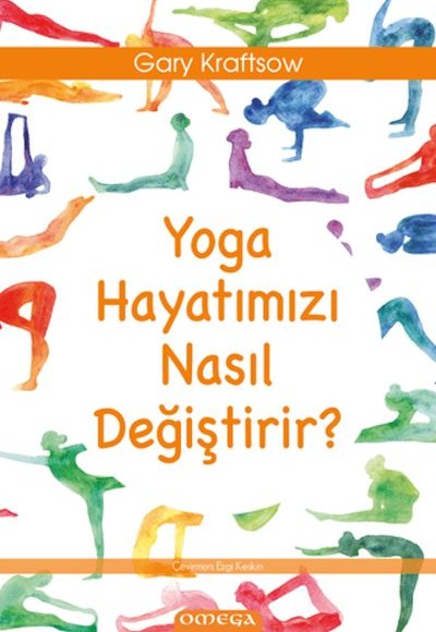 Yoga Hayatımızı Nasıl Değiştirir? Yoga Hayatımızı Nasıl Değiştirir?