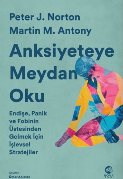 Anksiyeteye Meydan Oku: Endişe, Panik ve Fobinin Üstesinden Gelmek İçin İşlevsel Stratejiler Anksiyeteye Meydan Oku: Endişe, Panik ve Fobinin Üstesinden Gelmek İçin İşlevsel Stratejiler