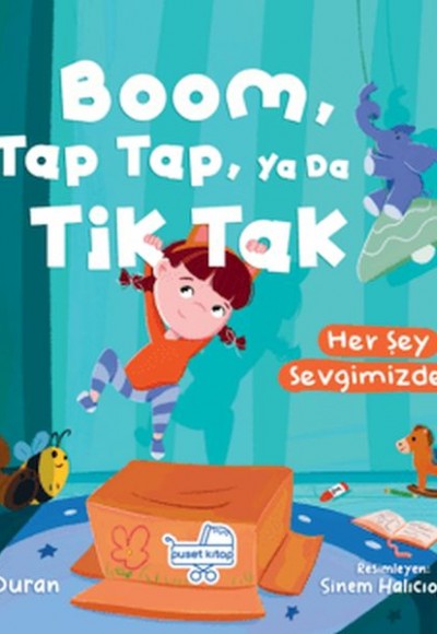 Boom Tap Tap Ya Da Tik Tak Her Şey Sevgimizden (Pencereli Kitap) Boom Tap Tap Ya Da Tik Tak Her Şey Sevgimizden (Pencereli Kitap)
