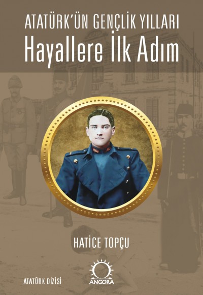 Hayallere İlk Adım - Atatürk’ün Gençlik Yılları Hayallere İlk Adım - Atatürk’ün Gençlik Yılları