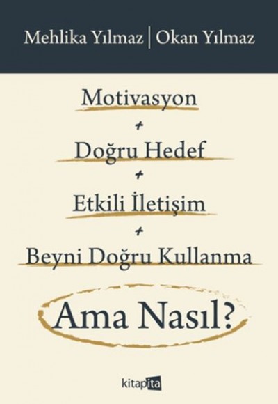Motivasyon + Doğru Hedef + Etkili İletişim + Beyni Doğru Kullanma Ama Nasıl? Motivasyon + Doğru Hedef + Etkili İletişim + Beyni Doğru Kullanma Ama Nasıl?
