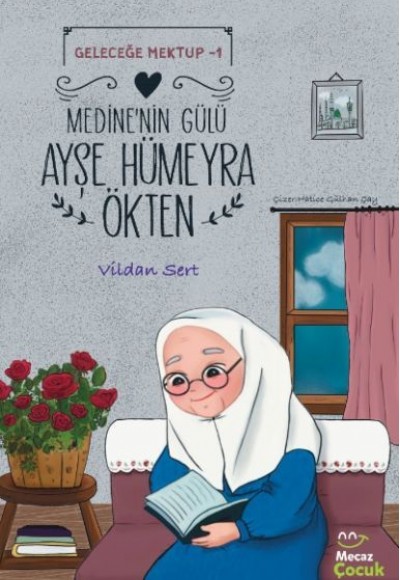 Geleceğe Mektup 1- Medine'nin Gülü Ayşe Hümeyra Ökten Geleceğe Mektup 1- Medine'nin Gülü Ayşe Hümeyra Ökten
