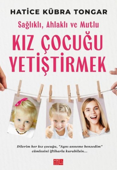 Sağlıklı, Ahlaklı ve Mutlu Kız Çocuğu Yetiştirmek Sağlıklı, Ahlaklı ve Mutlu Kız Çocuğu Yetiştirmek