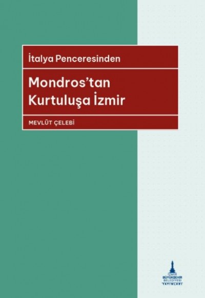 İtalya Penceresinden Mondros’tan Kurtuluşa İzmir İtalya Penceresinden Mondros’tan Kurtuluşa İzmir