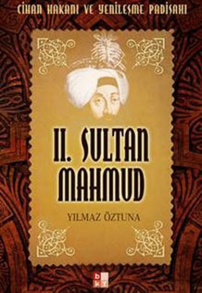 2. Sultan Mahmud Cihan Hakanı ve Yenileşme Padişahı 2. Sultan Mahmud Cihan Hakanı ve Yenileşme Padişahı
