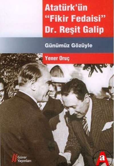 Atatürk'ün Fikir Fedaisi - Dr.Reşit Galip Atatürk'ün Fikir Fedaisi - Dr.Reşit Galip