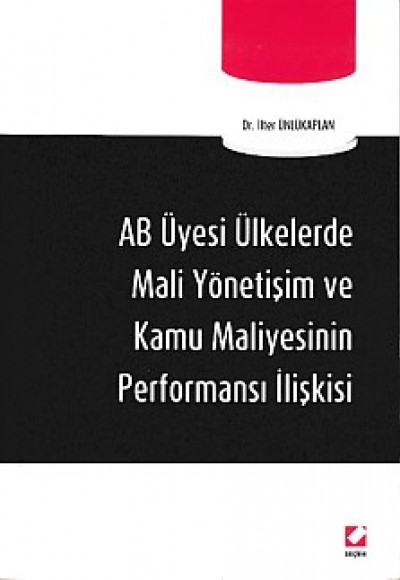 AB Üyesi Ülkelerde Mali Yönetişim ve Kamu Maliyesinin Performansı İlişkisi AB Üyesi Ülkelerde Mali Yönetişim ve Kamu Maliyesinin Performansı İlişkisi