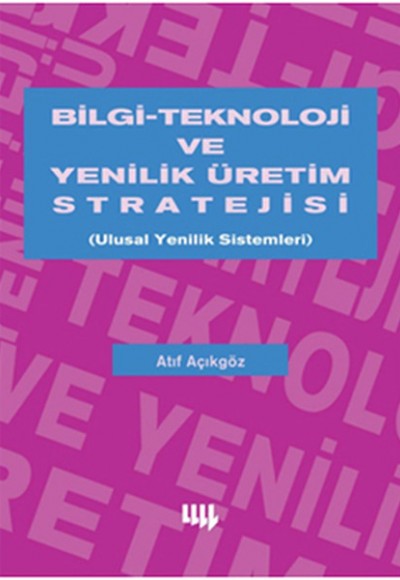 Bilgi-Teknoloji ve Yenilik Üretim Stratejisi Ulusal Yenilik Sistemleri Bilgi-Teknoloji ve Yenilik Üretim Stratejisi Ulusal Yenilik Sistemleri