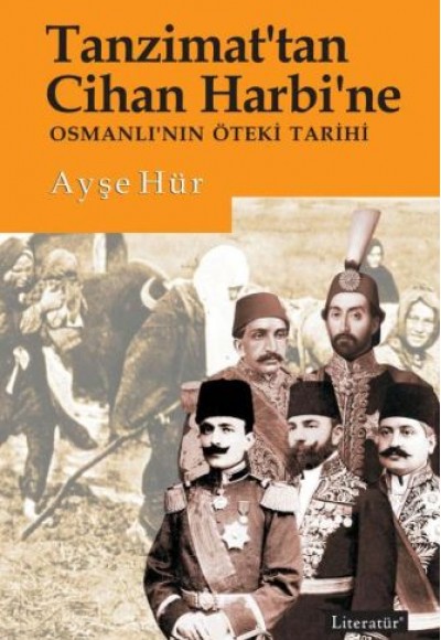 Tanzimattan Cihan Harbine Osmanlının Öteki Tarihi Tanzimattan Cihan Harbine Osmanlının Öteki Tarihi