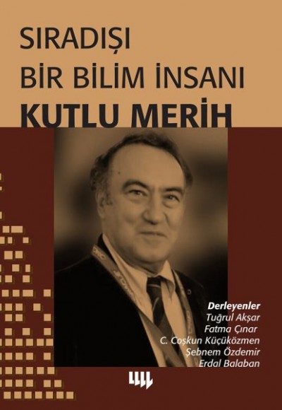 Sıradışı Bir Bilim İnsanı - Kutlu Merih Sıradışı Bir Bilim İnsanı - Kutlu Merih