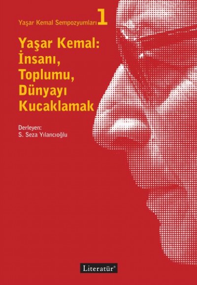 Yaşar Kemal Sempozyumları 1 - Yaşar Kemal İnsanı Toplumu Dünyayı Kucaklamak Yaşar Kemal Sempozyumları 1 - Yaşar Kemal İnsanı Toplumu Dünyayı Kucaklamak