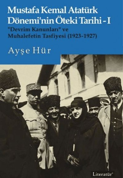 Mustafa Kemal Atatürk Dönemi’nin Öteki Tarihi 1 Mustafa Kemal Atatürk Dönemi’nin Öteki Tarihi 1