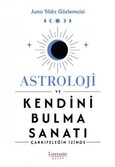 Astroloji ve Kendini Bulma Sanatı Astroloji ve Kendini Bulma Sanatı