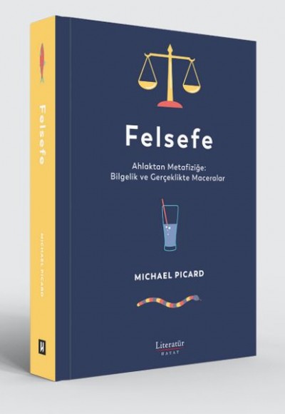 Felsefe - Ahlaktan Metafiziğe: Bilgelik ve Gerçeklikte Maceralar Felsefe - Ahlaktan Metafiziğe: Bilgelik ve Gerçeklikte Maceralar