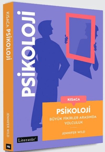 Kısaca Psikoloji - Büyük Fikirler Arasında Yolculuk