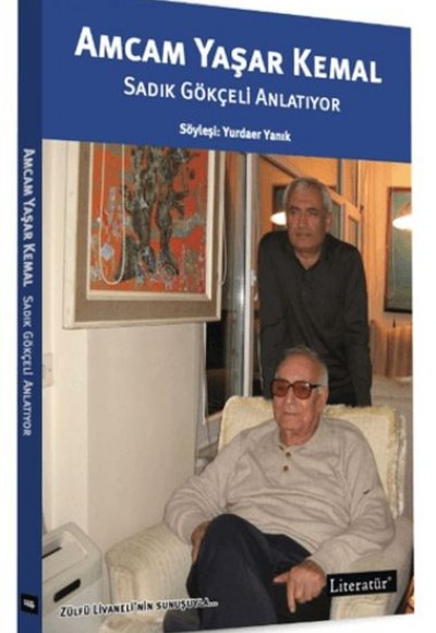 Amcam Yaşar Kemal - Sadık Gökçeli Anlatıyor Zülfü Livaneli’nin Sunuşuyla Amcam Yaşar Kemal - Sadık Gökçeli Anlatıyor Zülfü Livaneli’nin Sunuşuyla