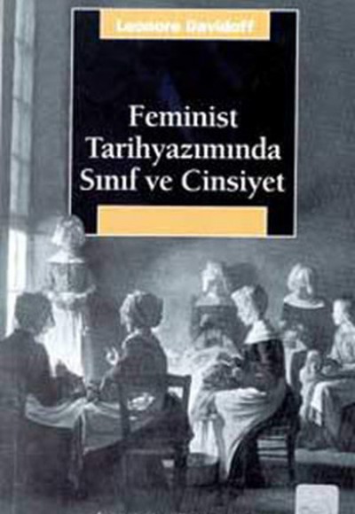 Feminist Tarihyazımında Sınıf ve Cinsiyet Feminist Tarihyazımında Sınıf ve Cinsiyet