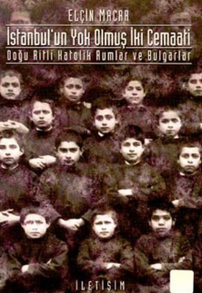 İstanbul’un Yok Olmuş İki Cemaati Doğu Ritli Katolik Rumlar ve Bulgarlar İstanbul’un Yok Olmuş İki Cemaati Doğu Ritli Katolik Rumlar ve Bulgarlar