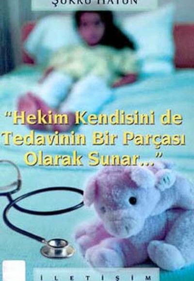 Hekim Kendisini de Tedavinin Bir Parçası Olarak Sunar Hekim Kendisini de Tedavinin Bir Parçası Olarak Sunar
