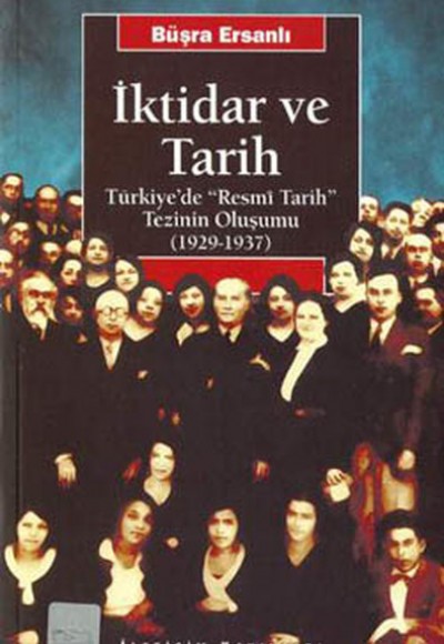 İktidar ve Tarih: Türkiye'de "Resmi Tarih" Tezinin Oluşumu (1929-1937) İktidar ve Tarih: Türkiye'de "Resmi Tarih" Tezinin Oluşumu (1929-1937)