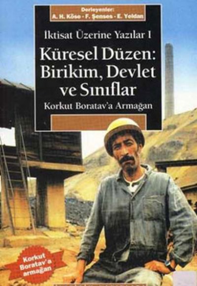 Korkut Boratav’a Armağan Küresel Düzen: Birikim, Devlet ve Sınıflar Korkut Boratav’a Armağan Küresel Düzen: Birikim, Devlet ve Sınıflar