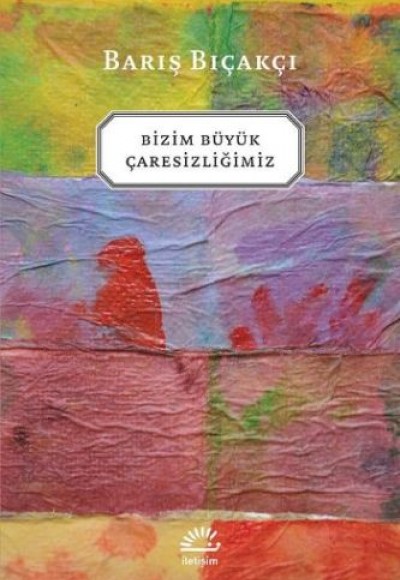Bizim Büyük Çaresizliğimiz Bizim Büyük Çaresizliğimiz