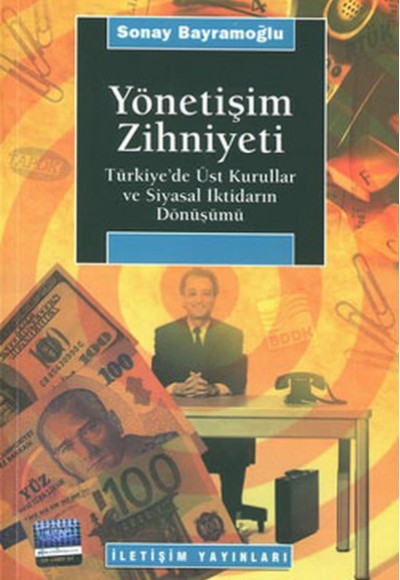 Yönetişim Zihniyeti / Türkiye'de Üst Kurullar ve Siyasal İktidarın Dönüşümü Yönetişim Zihniyeti / Türkiye'de Üst Kurullar ve Siyasal İktidarın Dönüşümü
