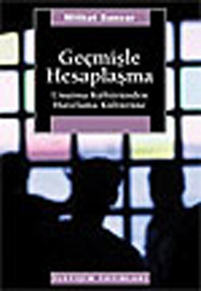 Geçmişle Hesaplaşma Unutma Kültüründen Hatırlama Kültürüne Geçmişle Hesaplaşma Unutma Kültüründen Hatırlama Kültürüne