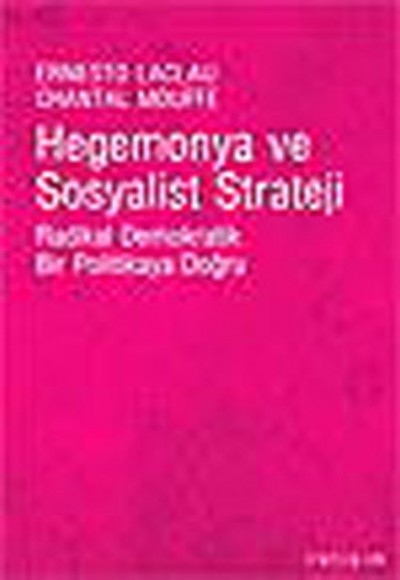 Hegemonya ve Sosyalist Strateji Radikal Demokratik Bir Politikaya Doğru Hegemonya ve Sosyalist Strateji Radikal Demokratik Bir Politikaya Doğru
