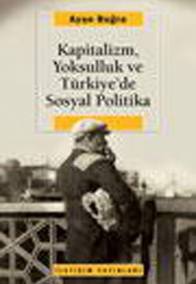 Kapitalizm, Yoksulluk ve Türkiye'de Sosyal Politika Kapitalizm, Yoksulluk ve Türkiye'de Sosyal Politika