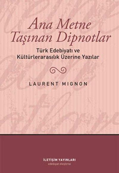Ana Metne Taşınan Dipnotlar Türk Edebiyatı ve Kültürelarasılık Üzerine Yazılar Ana Metne Taşınan Dipnotlar Türk Edebiyatı ve Kültürelarasılık Üzerine Yazılar