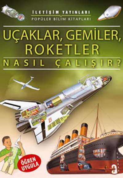 Uçaklar, Gemiler, Roketler Nasıl Çalışır? Uçaklar, Gemiler, Roketler Nasıl Çalışır?