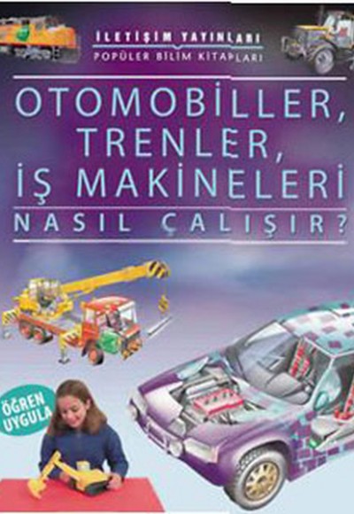 Otomobiller, Trenler, İş Makineleri Nasıl Çalışır? Otomobiller, Trenler, İş Makineleri Nasıl Çalışır?