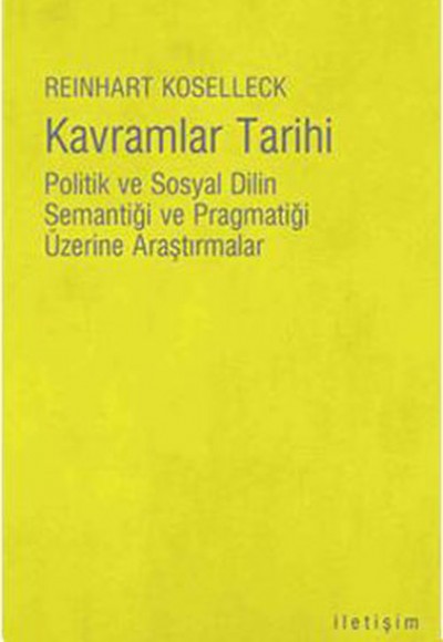 Kavramlar Tarihi Politik ve Sosyal Dilin Semantiği ve Pragmatiği Üzerine Araştırmalar Kavramlar Tarihi Politik ve Sosyal Dilin Semantiği ve Pragmatiği Üzerine Araştırmalar