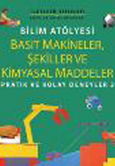 Bilim Atölyesi Basit Makineler,Şekiller Ve Kimyasal Maddeler/ Pratik ve Kolay Deneyler 3 Bilim Atölyesi Basit Makineler,Şekiller Ve Kimyasal Maddeler/ Pratik ve Kolay Deneyler 3