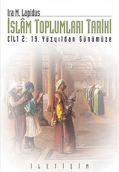 İslam Toplumları Tarihi Cilt 2: 19.Yüzyıldan Günümüze İslam Toplumları Tarihi Cilt 2: 19.Yüzyıldan Günümüze