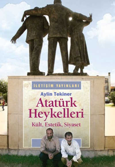 Atatürk Heykelleri Kült, Estetik, Siyaset Atatürk Heykelleri Kült, Estetik, Siyaset