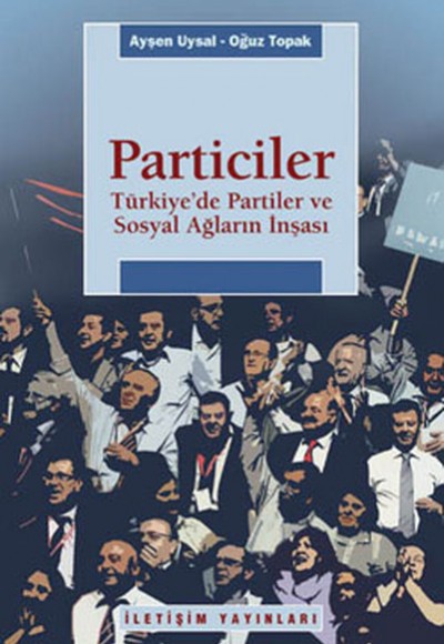 Particiler Türkiye'de Partiler Ve Sosyal Ağların İnşası Particiler Türkiye'de Partiler Ve Sosyal Ağların İnşası